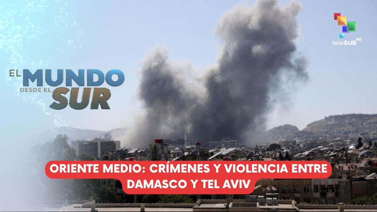 Crímenes y violencia entre Damasco y Tel Aviv EL MUNDO DESDE EL SUR 16-07-2025