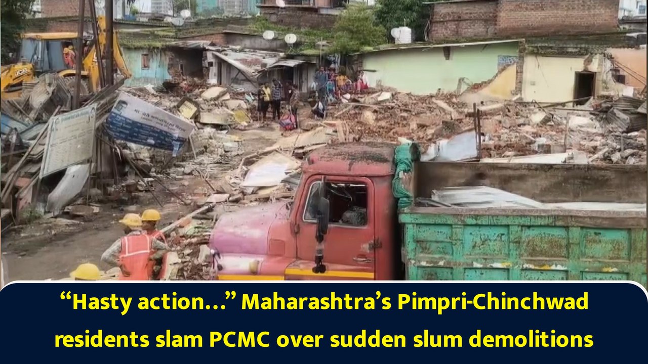“Hasty action…” Maharashtra’s Pimpri-Chinchwad residents slam PCMC over sudden slum demolitions