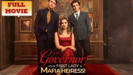 Governor Your First Lady Is Mafia Heiress (2025) Full Movie