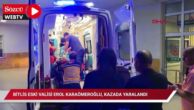 Bitlis eski valisi Erol Karaömeroğlu, kazada yaralandı