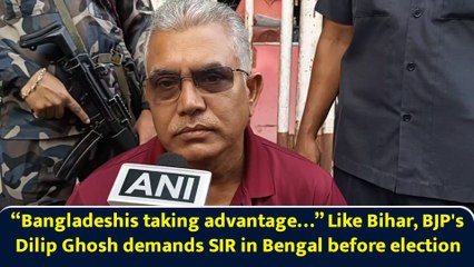 “Bangladeshis taking advantage…” Like Bihar, BJP's Dilip Ghosh demands SIR in Bengal before election