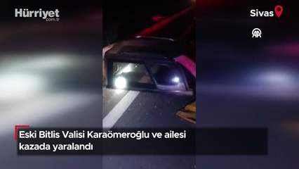 Eski Bitlis Valisi Karaömeroğlu ve ailesi kazada yaralandı