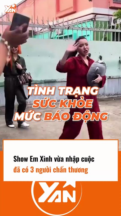 Show EM XINH vừa nhập cuộc đã có 3 người chấn thương