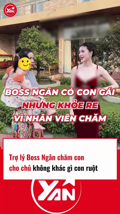 Trợ lý Boss Ngân chăm con cho chủ chẳng khác gì mẹ ruột