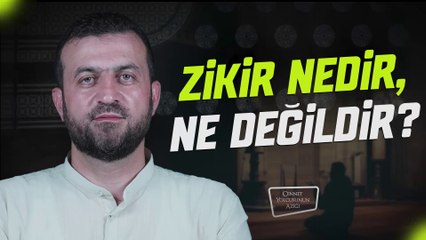 Cennet Yolcusunun Azığı Zikir Nedir, Ne Değildir?"