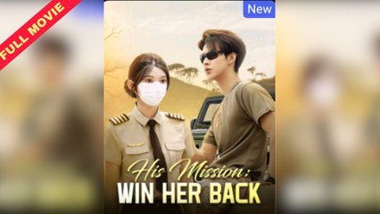His Mission: Win Her Back / Commander's Long-Lost Love - Full