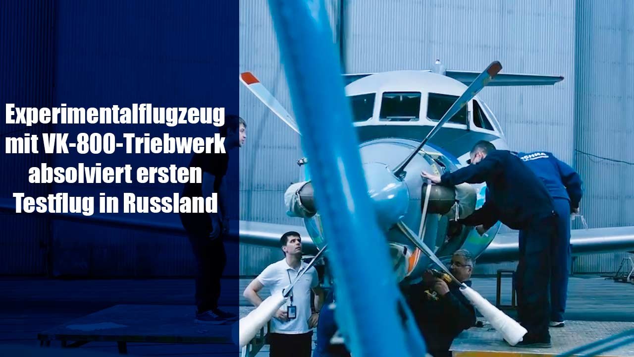 Video: Experimentalflugzeug mit VK-800-Triebwerk absolviert ersten Testflug in Russland