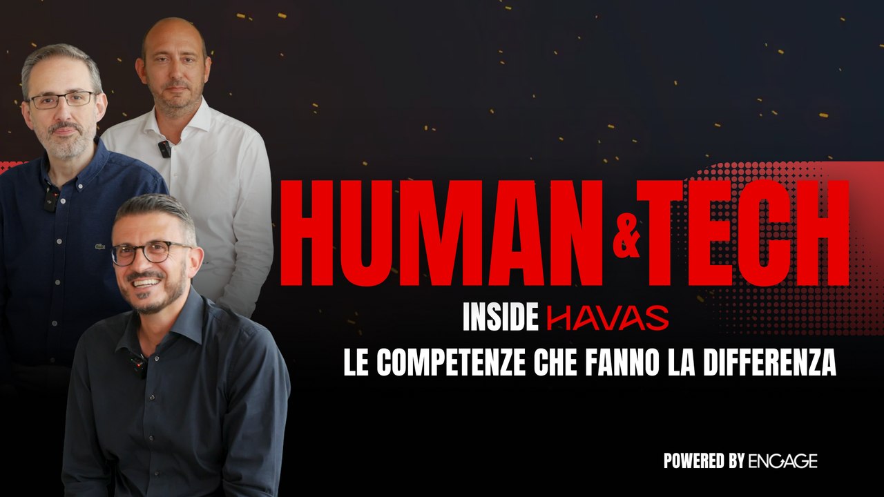 Human & Tech, ultima tappa: l’approccio  integrato di Havas tra dati, creatività e tecnologia