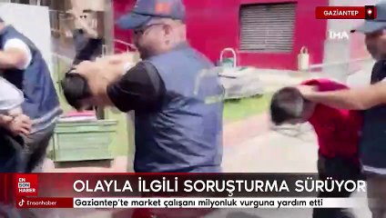 Gaziantep’te market çalışanı milyonluk vurguna yardım etti