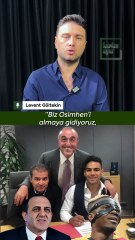 Levent Gültekin: Victor Osimhen transferi Falcao faicasına benziyor