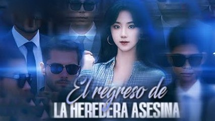 El regreso de la heredera asesina Completa en Español