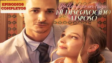 Billonario en Fuga- De Desconocido a Esposo  (Doblado)en Español