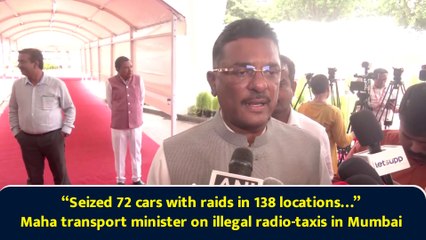 “Seized 72 cars with raids in 138 locations…” Maha transport minister on illegal radio-taxis in Mumbai