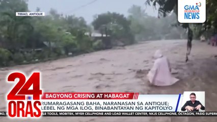 Rumaragasang baha, naranasan sa Antique; lebel ng mga ilog, binabantayan ng Kapitolyo | 24 Oras