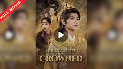 Once Cast Off Now Crowned – Full Movie (2025)