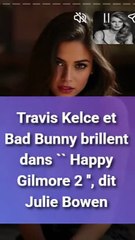 Travis Kelce et Bad Bunny brillent dans `` Happy Gilmore 2 '', dit Julie Bowen (1)