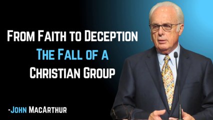 From Faith to Deception: The Fall of a Christian Group | John MacArthur  Motivation