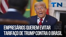 Empresários querem evitar tarifaço de Trump contra o Brasil