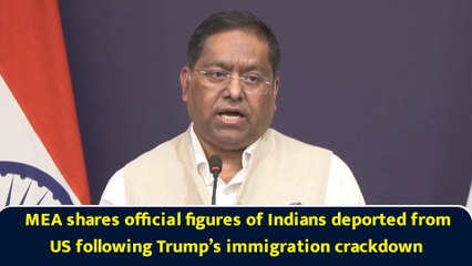 MEA shares official figures of Indians deported from US following Trump’s immigration crackdown