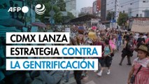 Ciudad de México lanza estrategia para combatir la gentrificación