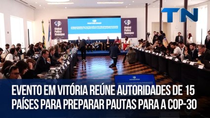 Evento em Vitória reúne autoridades de 15 países para preparar pautas para a COP-30