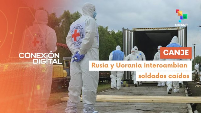 Conexión Digital 17-07: Rusia entrega a Kiev mil cuerpos ucranianos
