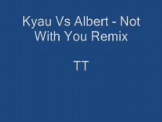 Kyau Vs Albert - Not With You Remix2