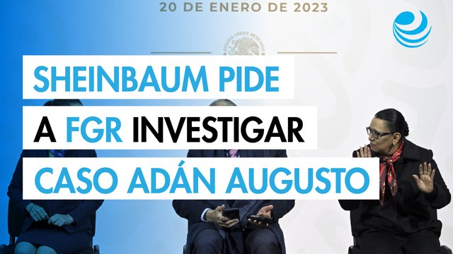 Sheinbaum pide a la FGR esclarecer si Adán Augusto tuvo vínculo con caso La Barredora