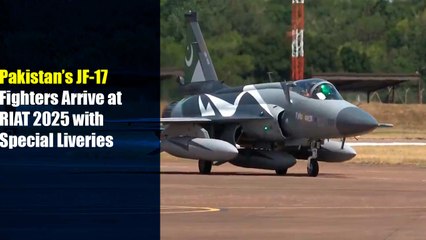 Pakistan’s JF-17 Fighters Arrive at RIAT 2025 with Special Liveries