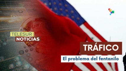 China responsabiliza a EE.UU. por el tráfico del fentanilo