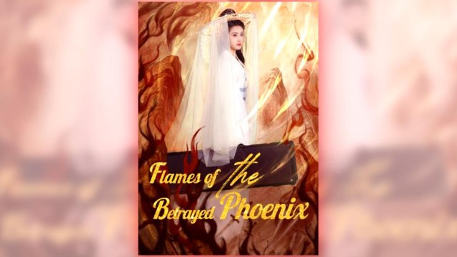 Flames of the Betrayed Phoenix full short drama
