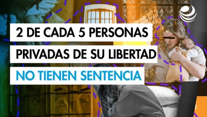 2 de cada 5 personas privadas de libertad en México no cuentan con sentencia