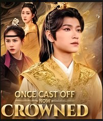 ONCE CAST OFF NOW CROWNED- Drama FULL MOVIES ENGLISH SUB
