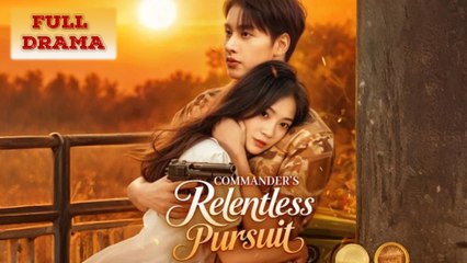 [Eng Sub] His Mission Win Her Back Commander's Long-Lost Love Full Movie