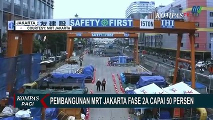 Progres Pembangunan MRT Jakarta Fase 2A Capai 50 Persen, Ditargetkan Rampung 2029 | KOMPAS PAGI