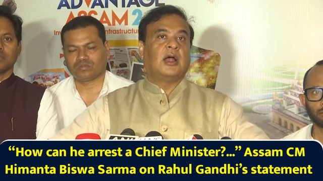 “How can he arrest a Chief Minister?...” Assam CM Himanta Biswa Sarma on Rahul Gandhi’s statement