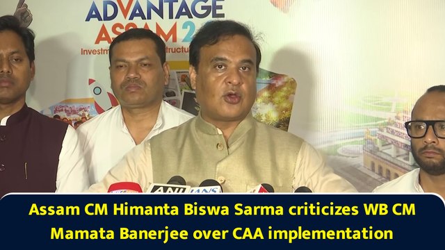 Assam CM Himanta Biswa Sarma criticizes WB CM Mamata Banerjee over CAA implementation