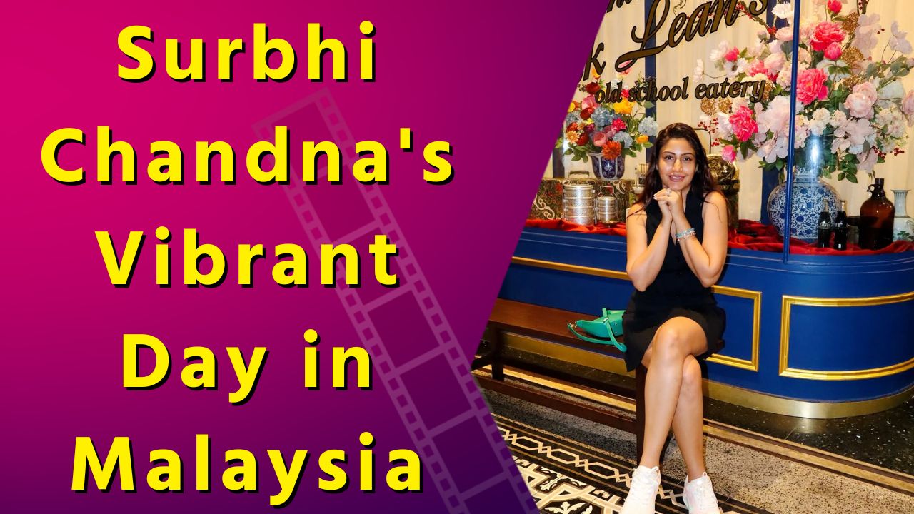 Surbhi Chandna shares glimpses of her culinary and scenic getaway in Kuala Lumpur
