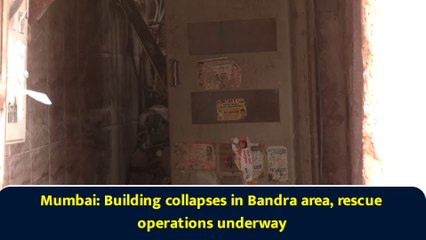 Mumbai: Building collapses in Bandra area, rescue operations underway