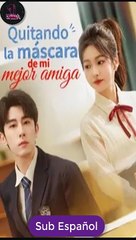 Sub EspaÑOl Quitando La MáScara De Mi Mejor Amiga Serie Completa - Full Episodes