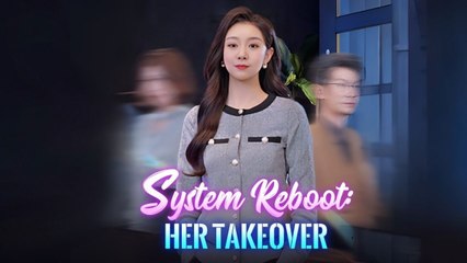 System Reboot - Her Takeover - Full Episodes
