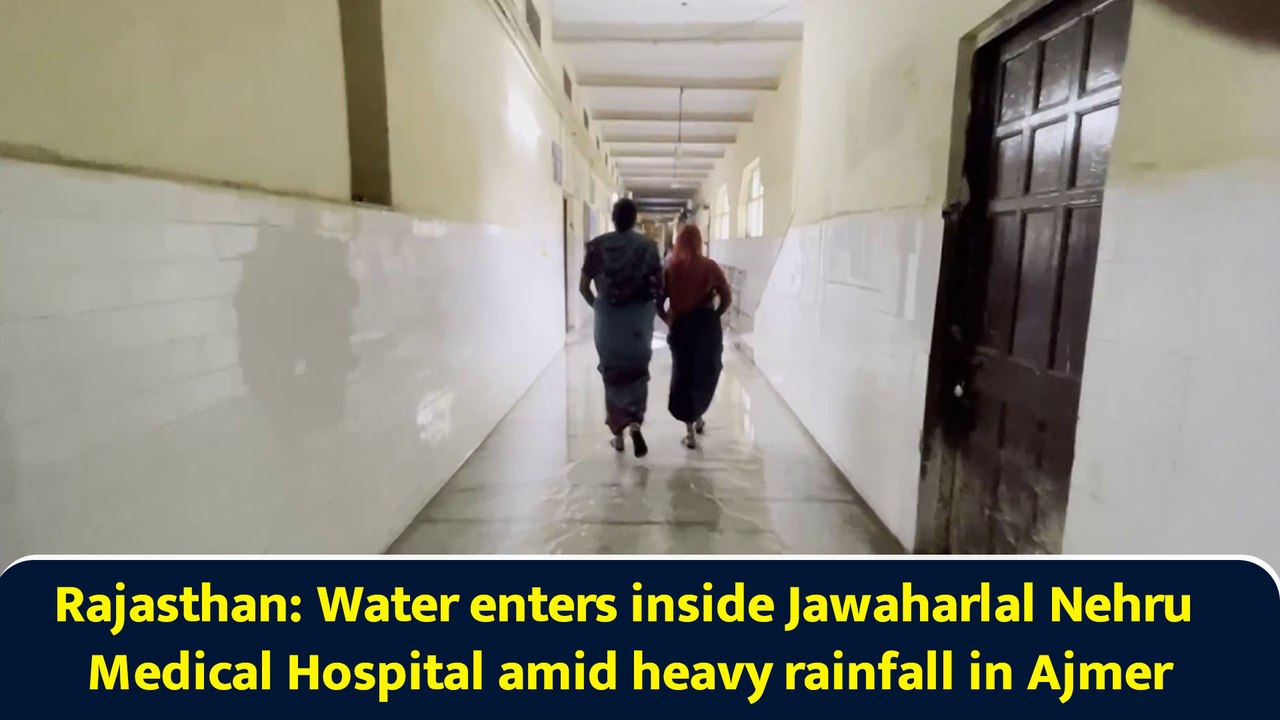 Rajasthan: Water enters in Jawaharlal Nehru Medical Hospital amid continuous heavy rainfall in Ajmer '