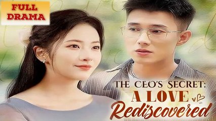 The CEO's Secret A Love Rediscovered Full Episode