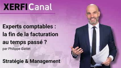 Experts comptables : la fin de la facturation au temps passé ? [Philippe Gattet]
