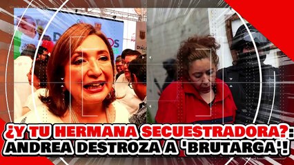 🔥🚨¡¿Y TU HERMANA SECUESTRADORA, XÓCHITL! ANDREA CHÁVEZ DESPEDAZA LA BRUTARGA en VIVO!