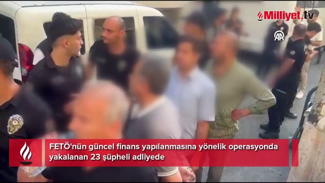 FETÖ'nün finans ayağına darbe: 23 şüpheli adliyede