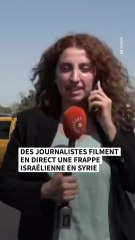 Des journalistes filment en direct une frappe israélienne en Syrie