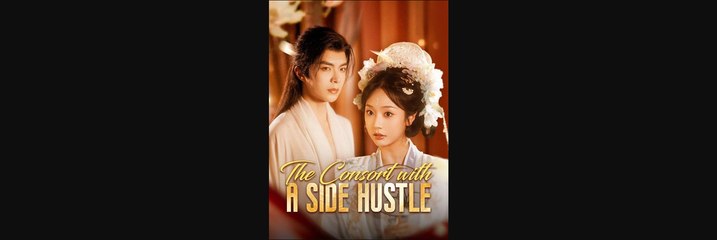 The Consort with a Side Hustle' Short Drama FREE [Full Episodes]