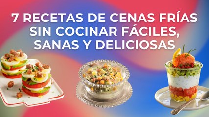 7 recetas de cenas frías sin cocinar fáciles, sanas y deliciosas