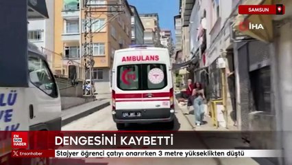 Samsun'da stajyer öğrenci çatıyı onarırken 3 metre yükseklikten düştü